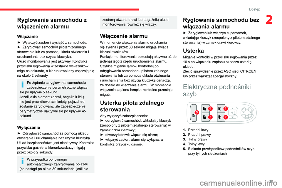 CITROEN C3 2020 Instrukcja obsługi (in Polish) 33
Dostęp
2Ryglowanie samochodu z
włączeniem alarmu
Włączanie
► Wyłączyć zapłon i wysiąść z samochodu.
► Zaryglować samochód pilotem zdalnego
sterowania lub za pomocą układu otwi CITROEN C3 2020 Instrukcja obsługi (in Polish) 33
Dostęp
2Ryglowanie samochodu z
włączeniem alarmu
Włączanie
► Wyłączyć zapłon i wysiąść z samochodu.
► Zaryglować samochód pilotem zdalnego
sterowania lub za pomocą układu otwi