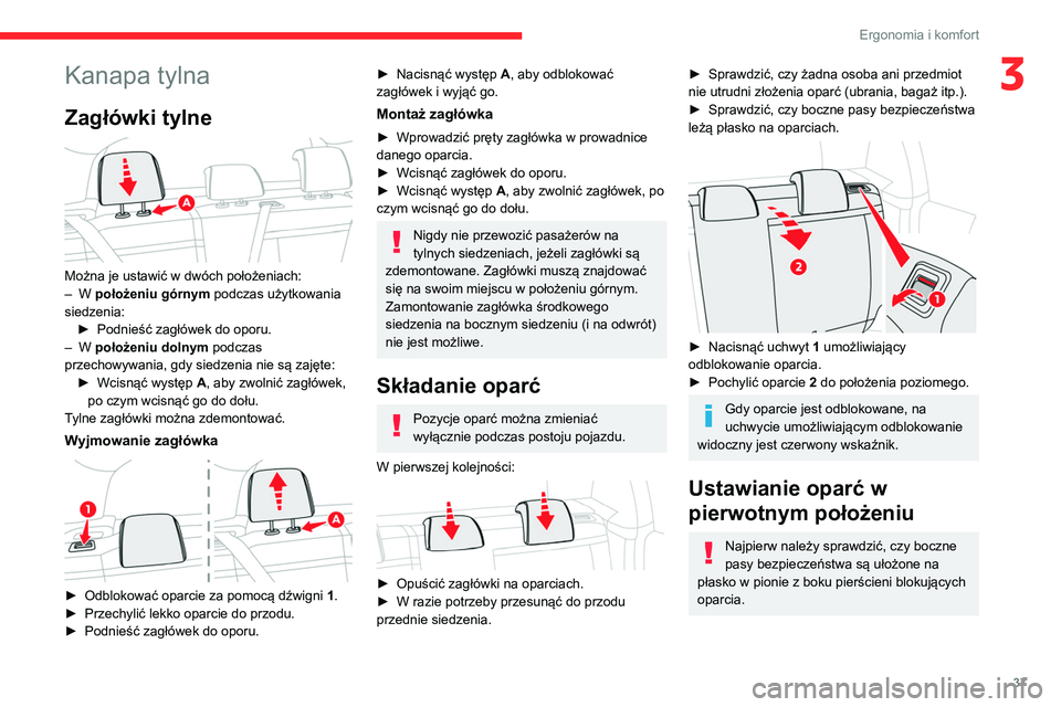 CITROEN C3 2020 Instrukcja obsługi (in Polish) 37
Ergonomia i komfort
3Kanapa tylna
Zagłówki tylne
Można je ustawić w dwóch położeniach:
– W położeniu górnym podczas użytkowania
siedzenia: ►
Podnieść zagłówek do oporu.
CITROEN C3 2020 Instrukcja obsługi (in Polish) 37
Ergonomia i komfort
3Kanapa tylna
Zagłówki tylne
Można je ustawić w dwóch położeniach:
– W położeniu górnym podczas użytkowania
siedzenia: ►
Podnieść zagłówek do oporu.
