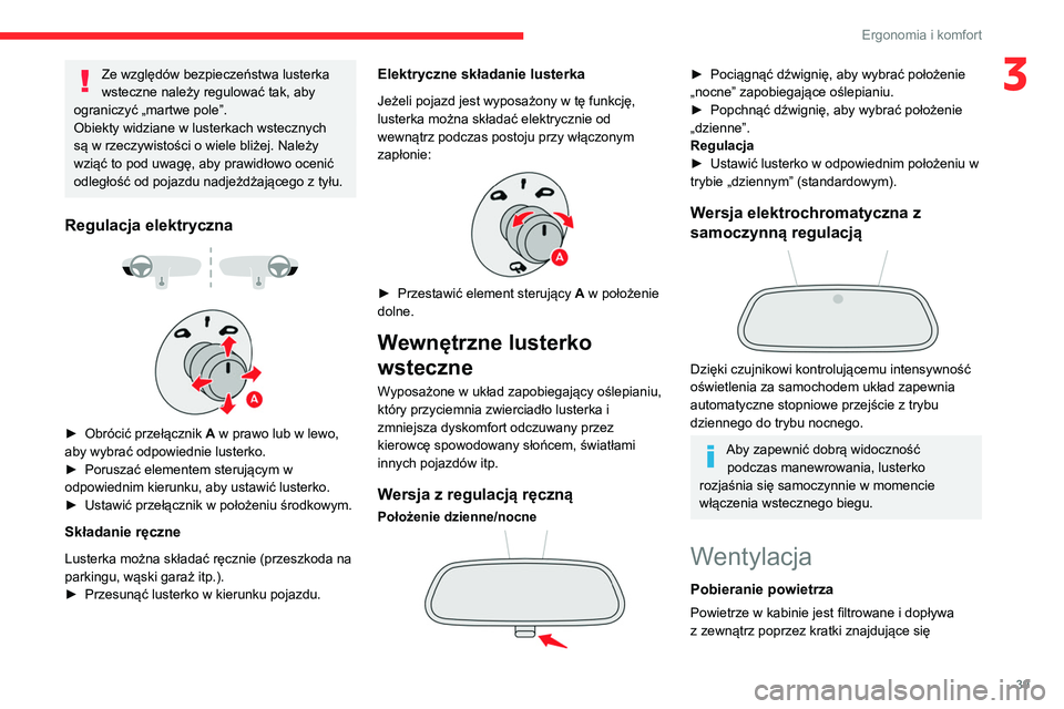 CITROEN C3 2020 Instrukcja obsługi (in Polish) 39
Ergonomia i komfort
3Ze względów bezpieczeństwa lusterka
wsteczne należy regulować tak, aby
ograniczyć „martwe pole”.
Obiekty widziane w lusterkach wstecznych
są w rzeczywistości o w CITROEN C3 2020 Instrukcja obsługi (in Polish) 39
Ergonomia i komfort
3Ze względów bezpieczeństwa lusterka
wsteczne należy regulować tak, aby
ograniczyć „martwe pole”.
Obiekty widziane w lusterkach wstecznych
są w rzeczywistości o w