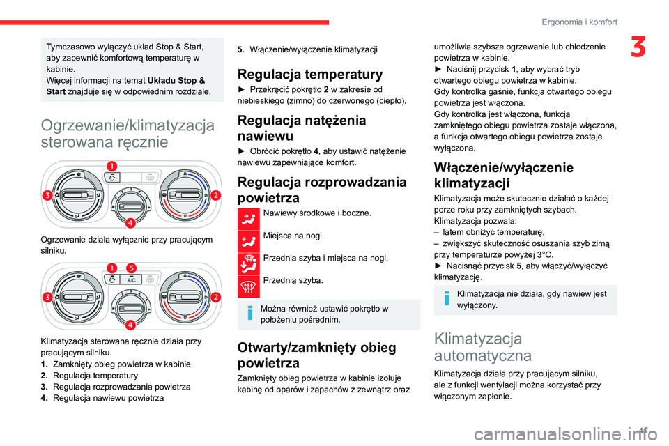 CITROEN C3 2020 Instrukcja obsługi (in Polish) 41
Ergonomia i komfort
3Tymczasowo wyłączyć układ Stop & Start,
aby zapewnić komfortową temperaturę w
kabinie.
Więcej informacji na temat Układu Stop &
Start znajduje się w odpowiednim ro CITROEN C3 2020 Instrukcja obsługi (in Polish) 41
Ergonomia i komfort
3Tymczasowo wyłączyć układ Stop & Start,
aby zapewnić komfortową temperaturę w
kabinie.
Więcej informacji na temat Układu Stop &
Start znajduje się w odpowiednim ro
