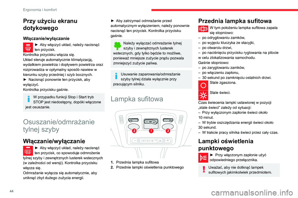 CITROEN C3 2020 Instrukcja obsługi (in Polish) 44
Ergonomia i komfort
Dach otwierany
panoramiczny
Ma przyciemnianą szklaną, panoramiczną
powierzchnię, która zwiększa poziom jasności i
widoczności wewnątrz pojazdu.
Jest wyposażony w za CITROEN C3 2020 Instrukcja obsługi (in Polish) 44
Ergonomia i komfort
Dach otwierany
panoramiczny
Ma przyciemnianą szklaną, panoramiczną
powierzchnię, która zwiększa poziom jasności i
widoczności wewnątrz pojazdu.
Jest wyposażony w za