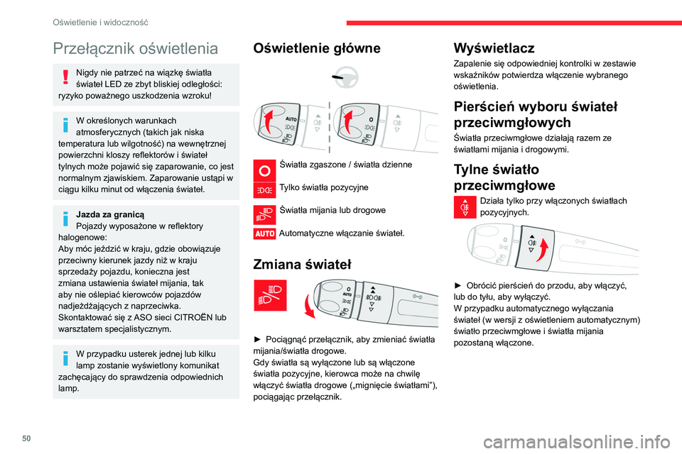CITROEN C3 2020  Instrukcja obsługi (in Polish) 50
Oświetlenie i widoczność
Przełącznik oświetlenia
Nigdy nie patrzeć na wiązkę światła 
świateł LED ze zbyt bliskiej odległości: 
ryzyko poważnego uszkodzenia wzroku!
W określonych w