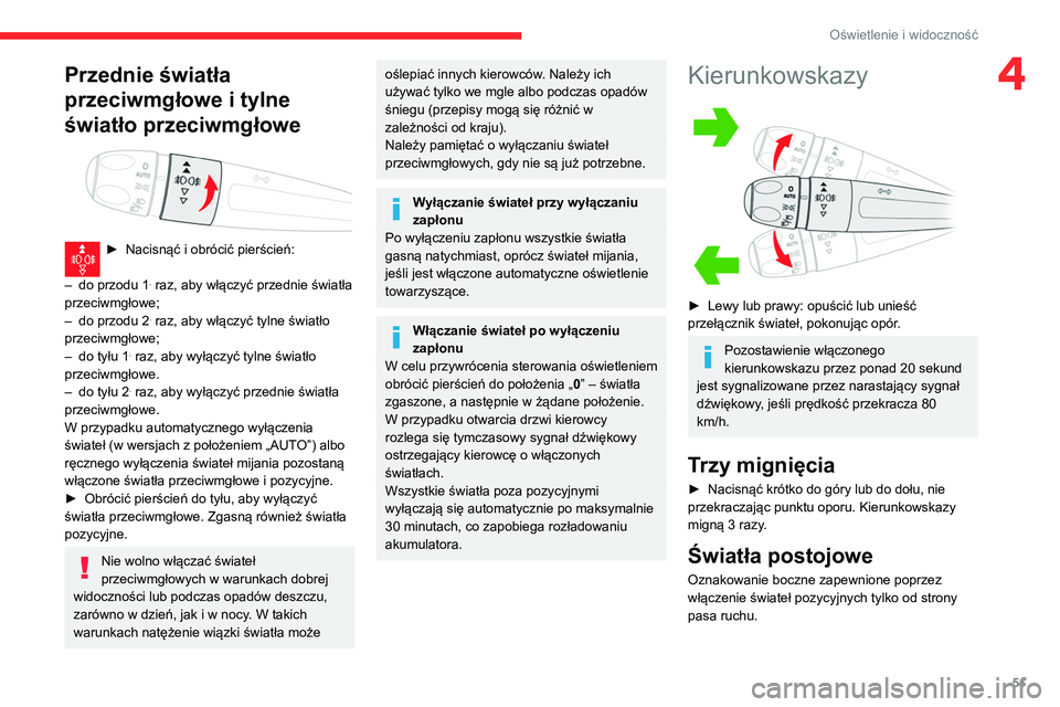 CITROEN C3 2020  Instrukcja obsługi (in Polish) 51
Oświetlenie i widoczność
4Przednie światła 
przeciwmgłowe i tylne 
światło przeciwmgłowe
 
 
► Nacisnąć i obrócić pierścień: 
–
 
do przodu 1. raz, aby włączyć przednie świat