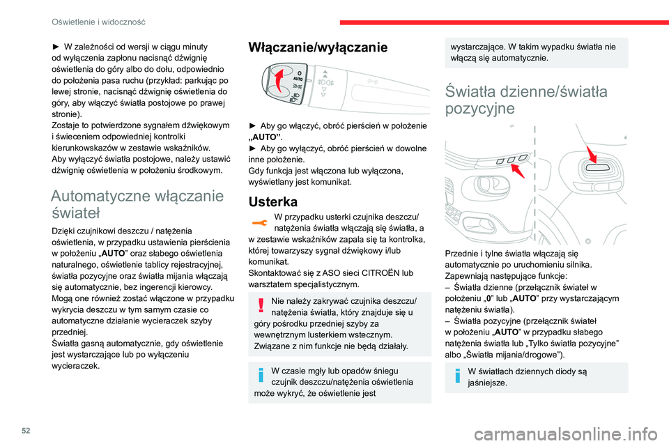 CITROEN C3 2020  Instrukcja obsługi (in Polish) 52
Oświetlenie i widoczność
► W zależności od wersji w ciągu minuty 
od wyłączenia zapłonu nacisnąć dźwignię 
oświetlenia do góry albo do dołu, odpowiednio 
do położenia pasa ruchu