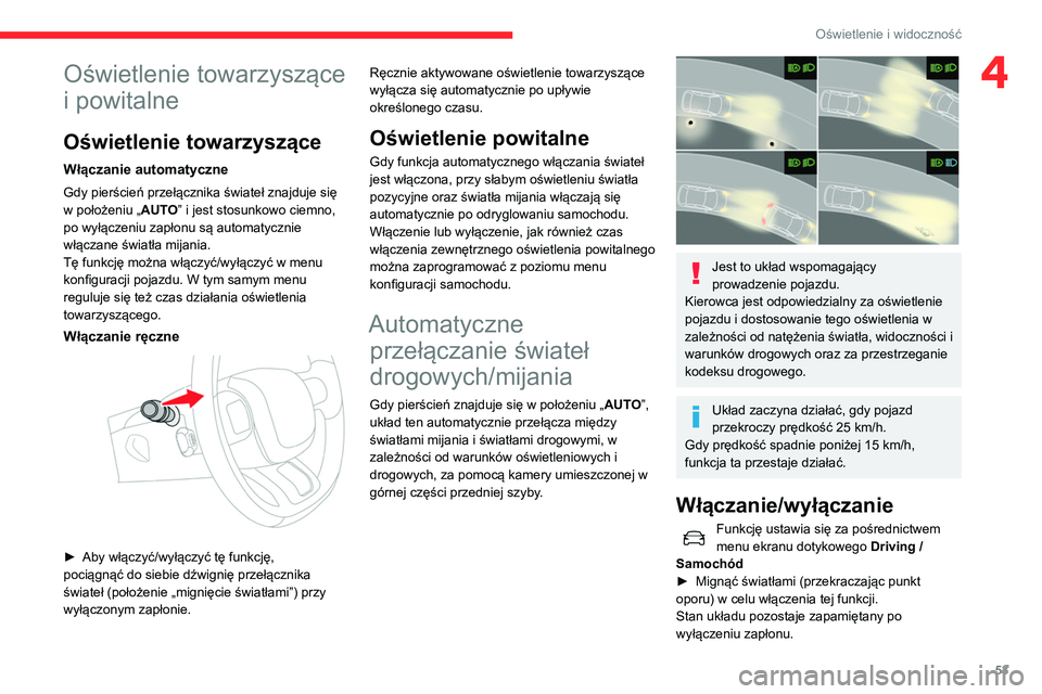 CITROEN C3 2020  Instrukcja obsługi (in Polish) 53
Oświetlenie i widoczność
4Oświetlenie towarzyszące 
i powitalne
Oświetlenie towarzyszące
Włączanie automatyczne
Gdy pierścień przełącznika świateł znajduje się 
w położeniu „AUT