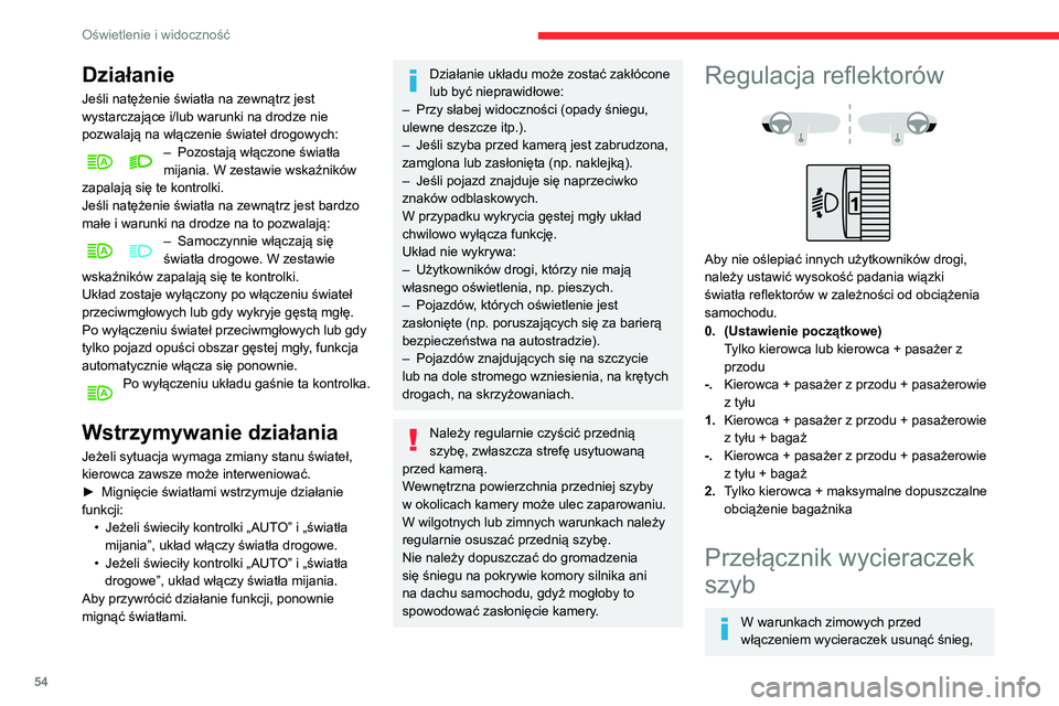 CITROEN C3 2020  Instrukcja obsługi (in Polish) 54
Oświetlenie i widoczność
Działanie
Jeśli natężenie światła na zewnątrz jest 
wystarczające i/lub warunki na drodze nie 
pozwalają na włączenie świateł drogowych:
– Pozostają wł