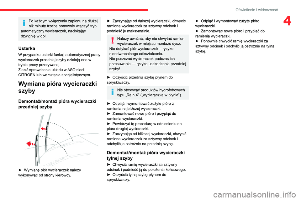 CITROEN C3 2020  Instrukcja obsługi (in Polish) 57
Oświetlenie i widoczność
4Po każdym wyłączeniu zapłonu na dłużej 
niż minutę trzeba ponownie włączyć tryb 
automatyczny wycieraczek, naciskając 
dźwignię w dół.
Usterka
W przypad