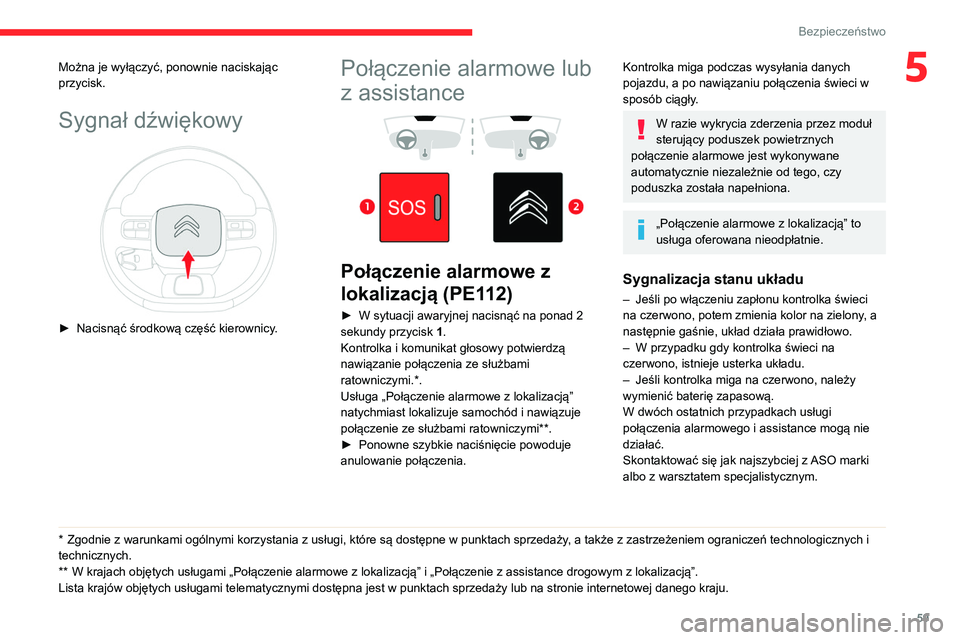 CITROEN C3 2020 Instrukcja obsługi (in Polish) 59
Bezpieczeństwo
5Można je wyłączyć, ponownie naciskając
przycisk.
Sygnał dźwiękowy
► Nacisnąć środkową część kierownicy.
* Zgodnie z warunkami ogólnymi korzystania z usługi, CITROEN C3 2020 Instrukcja obsługi (in Polish) 59
Bezpieczeństwo
5Można je wyłączyć, ponownie naciskając
przycisk.
Sygnał dźwiękowy
► Nacisnąć środkową część kierownicy.
* Zgodnie z warunkami ogólnymi korzystania z usługi,