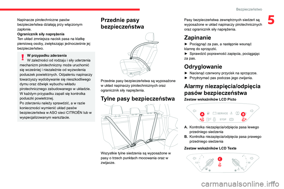 CITROEN C3 2020 Instrukcja obsługi (in Polish) 63
Bezpieczeństwo
5Napinacze pirotechniczne pasów
bezpieczeństwa działają przy włączonym
zapłonie.
Ogranicznik siły naprężenia
Ten układ zmniejsza nacisk pasa na klatkę
piersiową osob CITROEN C3 2020 Instrukcja obsługi (in Polish) 63
Bezpieczeństwo
5Napinacze pirotechniczne pasów
bezpieczeństwa działają przy włączonym
zapłonie.
Ogranicznik siły naprężenia
Ten układ zmniejsza nacisk pasa na klatkę
piersiową osob