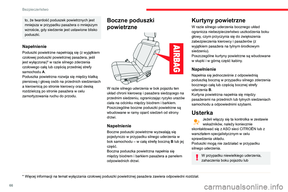CITROEN C3 2020 Instrukcja obsługi (in Polish) 66
Bezpieczeństwo
dachowania poduszki powietrzne mogą nie
zadziałać.
W razie uderzenia z przodu lub z tyłu żadna z
poduszek bocznych się nie napełnia.
Rady
Aby zapewnić w pełni skuteczne
CITROEN C3 2020 Instrukcja obsługi (in Polish) 66
Bezpieczeństwo
dachowania poduszki powietrzne mogą nie
zadziałać.
W razie uderzenia z przodu lub z tyłu żadna z
poduszek bocznych się nie napełnia.
Rady
Aby zapewnić w pełni skuteczne