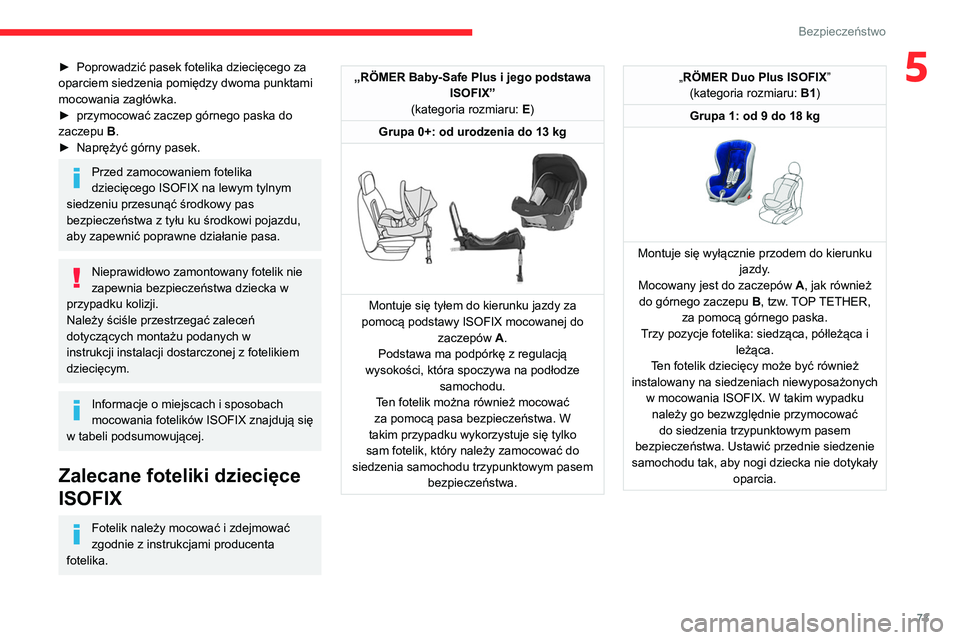 CITROEN C3 2020 Instrukcja obsługi (in Polish) 73
Bezpieczeństwo
5► Poprowadzić pasek fotelika dziecięcego za
oparciem siedzenia pomiędzy dwoma punktami
mocowania zagłówka.
►
przymocować zaczep górnego paska do
zaczepu
B.
►
CITROEN C3 2020 Instrukcja obsługi (in Polish) 73
Bezpieczeństwo
5► Poprowadzić pasek fotelika dziecięcego za
oparciem siedzenia pomiędzy dwoma punktami
mocowania zagłówka.
►
przymocować zaczep górnego paska do
zaczepu
B.
►