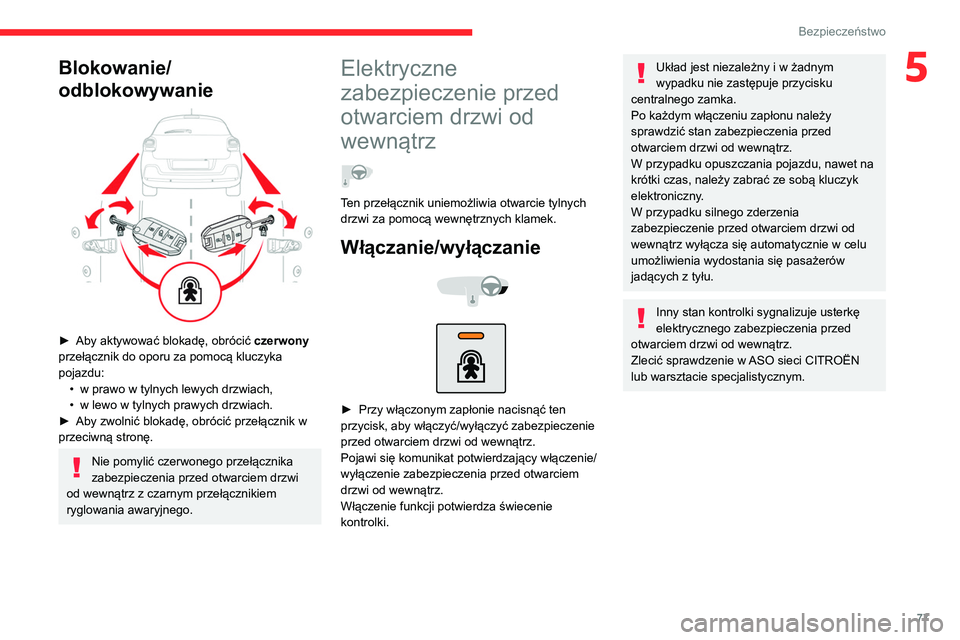 CITROEN C3 2020 Instrukcja obsługi (in Polish) 77
Bezpieczeństwo
5Blokowanie/
odblokowywanie
► Aby aktywować blokadę, obrócić czerwony
przełącznik do oporu za pomocą kluczyka
pojazdu: •
w prawo w tylnych lewych drzwiach,
•
CITROEN C3 2020 Instrukcja obsługi (in Polish) 77
Bezpieczeństwo
5Blokowanie/
odblokowywanie
► Aby aktywować blokadę, obrócić czerwony
przełącznik do oporu za pomocą kluczyka
pojazdu: •
w prawo w tylnych lewych drzwiach,
•