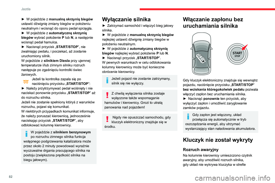 CITROEN C3 2020 Instrukcja obsługi (in Polish) 82
Jazda
► W pojeździe z manualną skrzynią biegów
ustawić dźwignię zmiany biegów w położeniu
neutralnym i wcisnąć do oporu pedał sprzęgła.
►
W pojeździe z
automatyczną skrzy CITROEN C3 2020 Instrukcja obsługi (in Polish) 82
Jazda
► W pojeździe z manualną skrzynią biegów
ustawić dźwignię zmiany biegów w położeniu
neutralnym i wcisnąć do oporu pedał sprzęgła.
►
W pojeździe z
automatyczną skrzy