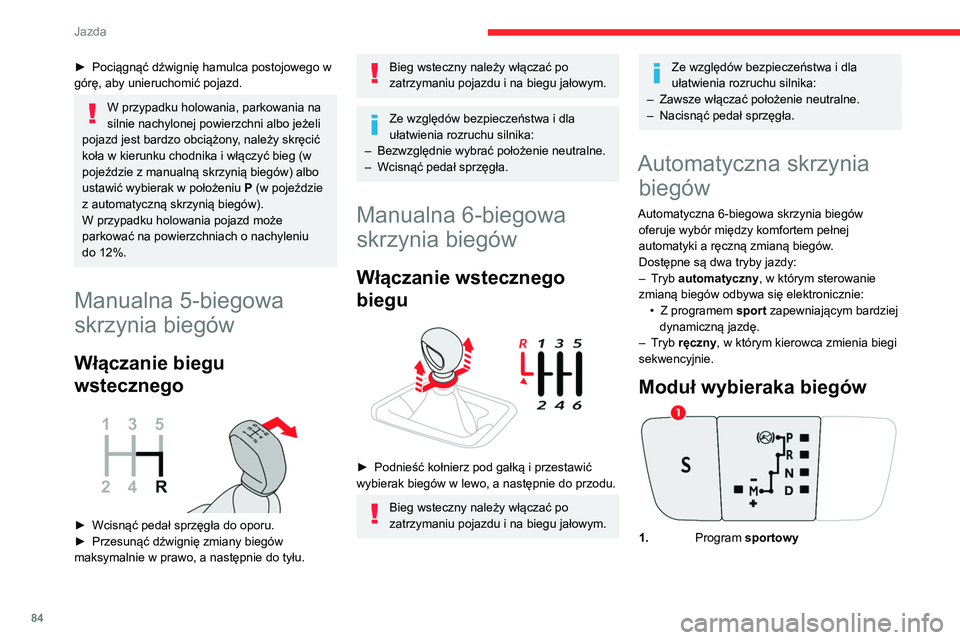 CITROEN C3 2020 Instrukcja obsługi (in Polish) 84
Jazda
► Pociągnąć dźwignię hamulca postojowego w
górę, aby unieruchomić pojazd.
W przypadku holowania, parkowania na
silnie nachylonej powierzchni albo jeżeli
pojazd jest bardzo obci CITROEN C3 2020 Instrukcja obsługi (in Polish) 84
Jazda
► Pociągnąć dźwignię hamulca postojowego w
górę, aby unieruchomić pojazd.
W przypadku holowania, parkowania na
silnie nachylonej powierzchni albo jeżeli
pojazd jest bardzo obci