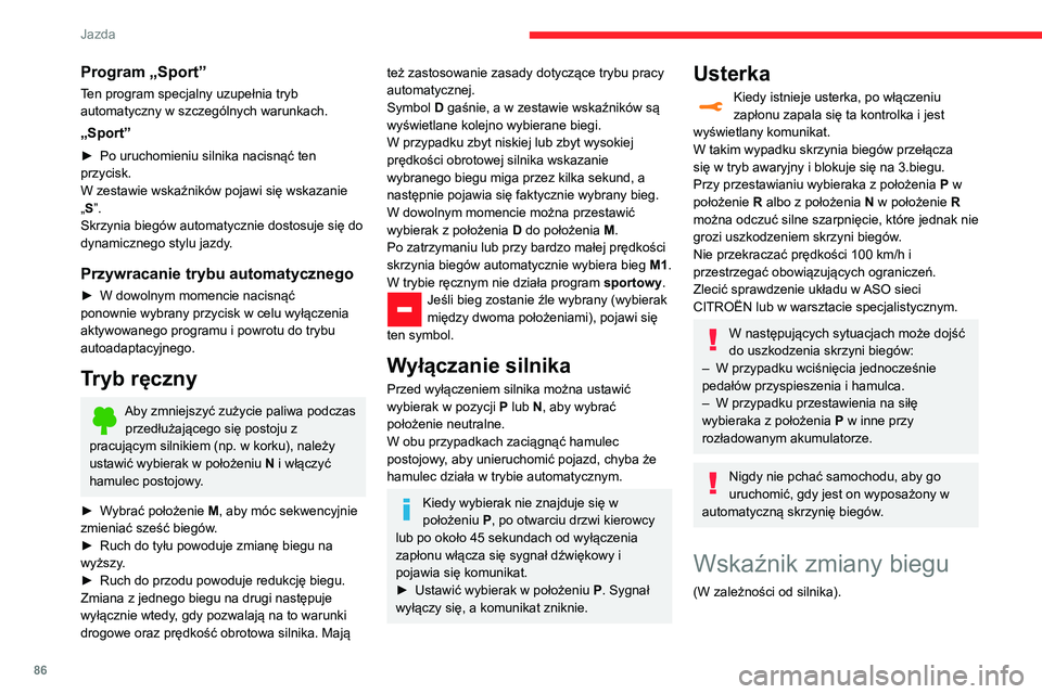 CITROEN C3 2020 Instrukcja obsługi (in Polish) 86
Jazda
Program „Sport”
Ten program specjalny uzupełnia tryb
automatyczny w szczególnych warunkach.
„Sport”
► Po uruchomieniu silnika nacisnąć ten
przycisk.
W zestawie wskaźników po CITROEN C3 2020 Instrukcja obsługi (in Polish) 86
Jazda
Program „Sport”
Ten program specjalny uzupełnia tryb
automatyczny w szczególnych warunkach.
„Sport”
► Po uruchomieniu silnika nacisnąć ten
przycisk.
W zestawie wskaźników po