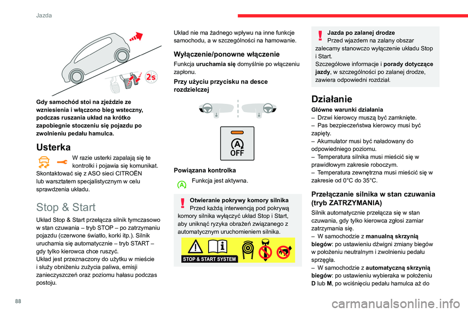 CITROEN C3 2020 Instrukcja obsługi (in Polish) 88
Jazda
Gdy samochód stoi na zjeździe ze
wzniesienia i włączono bieg wsteczny,
podczas ruszania układ na krótko
zapobiegnie stoczeniu się pojazdu po
zwolnieniu pedału hamulca.
Usterka
W CITROEN C3 2020 Instrukcja obsługi (in Polish) 88
Jazda
Gdy samochód stoi na zjeździe ze
wzniesienia i włączono bieg wsteczny,
podczas ruszania układ na krótko
zapobiegnie stoczeniu się pojazdu po
zwolnieniu pedału hamulca.
Usterka
W