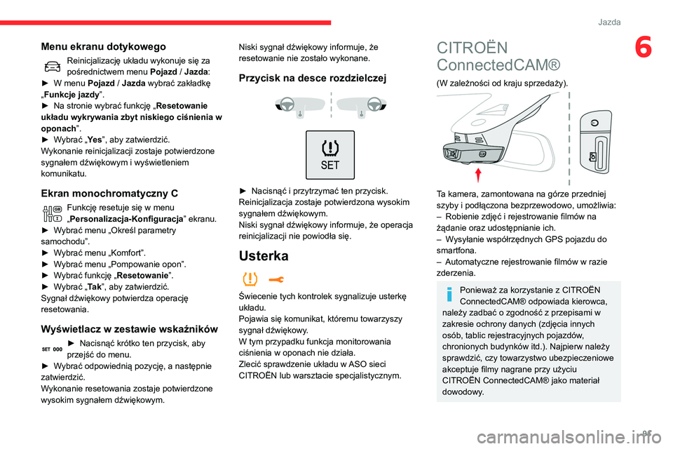 CITROEN C3 2020 Instrukcja obsługi (in Polish) 91
Jazda
6Menu ekranu dotykowego
Reinicjalizację układu wykonuje się za
pośrednictwem menu Pojazd / Jazda:
►
W menu
Pojazd / Jazda wybrać zakładkę
„Funkcje jazdy”.
►
Na stronie CITROEN C3 2020 Instrukcja obsługi (in Polish) 91
Jazda
6Menu ekranu dotykowego
Reinicjalizację układu wykonuje się za
pośrednictwem menu Pojazd / Jazda:
►
W menu
Pojazd / Jazda wybrać zakładkę
„Funkcje jazdy”.
►
Na stronie