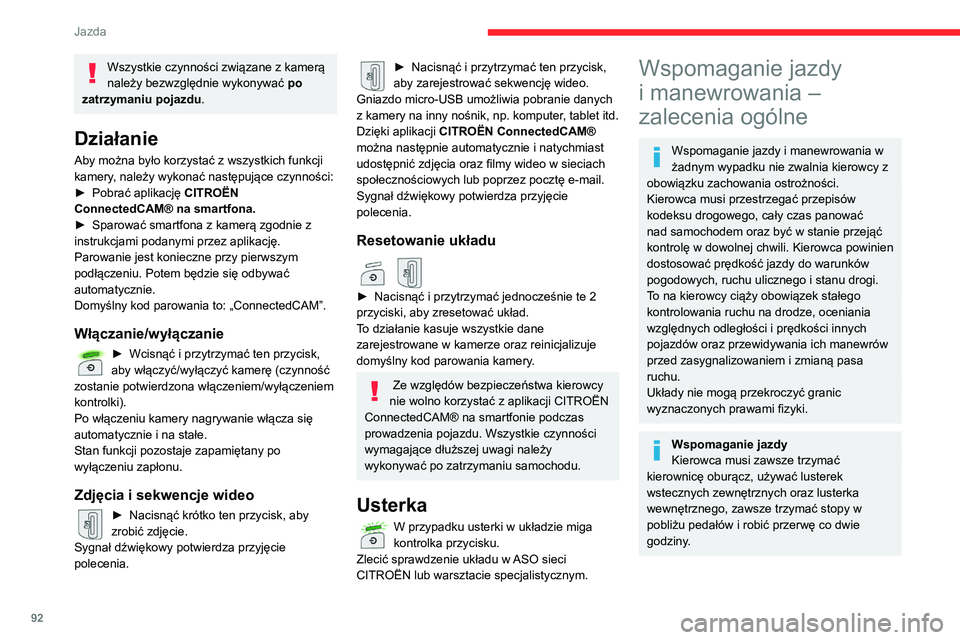 CITROEN C3 2020 Instrukcja obsługi (in Polish) 92
Jazda
Wszystkie czynności związane z kamerą
należy bezwzględnie wykonywać po
zatrzymaniu pojazdu .
Działanie
Aby można było korzystać z wszystkich funkcji
kamery, należy wykonać nast CITROEN C3 2020 Instrukcja obsługi (in Polish) 92
Jazda
Wszystkie czynności związane z kamerą
należy bezwzględnie wykonywać po
zatrzymaniu pojazdu .
Działanie
Aby można było korzystać z wszystkich funkcji
kamery, należy wykonać nast