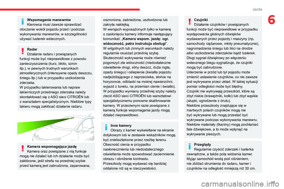 CITROEN C3 2020 Instrukcja obsługi (in Polish) 93
Jazda
6Wspomaganie manewrów
Kierowca musi zawsze sprawdzać
otoczenie wokół pojazdu przed i podczas
wykonywania manewrów, w szczególności
używać lusterek wstecznych.
Radar
Działanie rad CITROEN C3 2020 Instrukcja obsługi (in Polish) 93
Jazda
6Wspomaganie manewrów
Kierowca musi zawsze sprawdzać
otoczenie wokół pojazdu przed i podczas
wykonywania manewrów, w szczególności
używać lusterek wstecznych.
Radar
Działanie rad