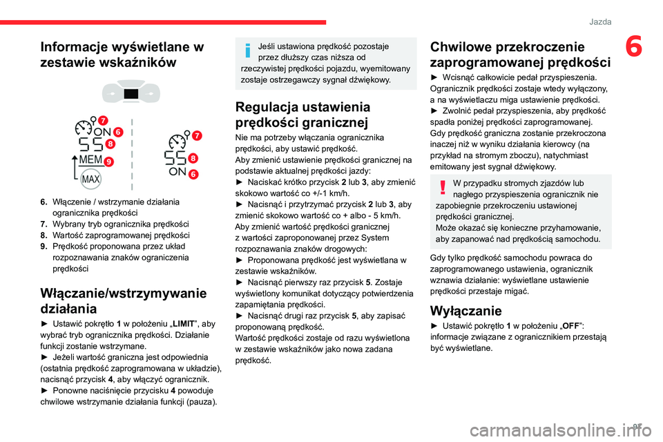 CITROEN C3 2020 Instrukcja obsługi (in Polish) 97
Jazda
6Informacje wyświetlane w
zestawie wskaźników
6. Włączenie / wstrzymanie działania
ogranicznika prędkości
7. Wybrany tryb ogranicznika prędkości
8. Wartość zaprogramowan CITROEN C3 2020 Instrukcja obsługi (in Polish) 97
Jazda
6Informacje wyświetlane w
zestawie wskaźników
6. Włączenie / wstrzymanie działania
ogranicznika prędkości
7. Wybrany tryb ogranicznika prędkości
8. Wartość zaprogramowan