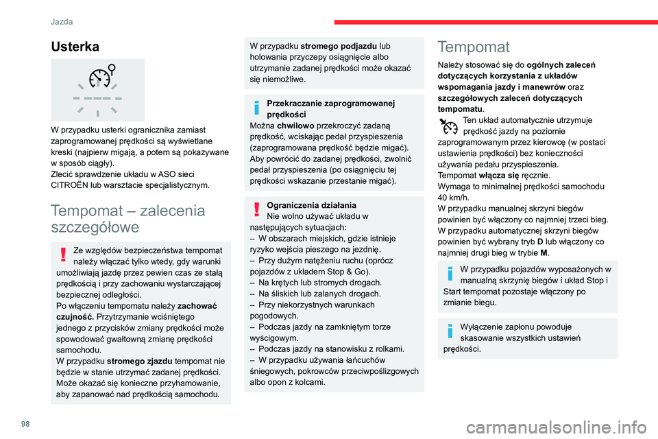 CITROEN C3 2020 Instrukcja obsługi (in Polish) 98
Jazda
Usterka
W przypadku usterki ogranicznika zamiast
zaprogramowanej prędkości są wyświetlane
kreski (najpierw migają, a potem są pokazywane
w sposób ciągły).
Zlecić sprawdzenie u CITROEN C3 2020 Instrukcja obsługi (in Polish) 98
Jazda
Usterka
W przypadku usterki ogranicznika zamiast
zaprogramowanej prędkości są wyświetlane
kreski (najpierw migają, a potem są pokazywane
w sposób ciągły).
Zlecić sprawdzenie u