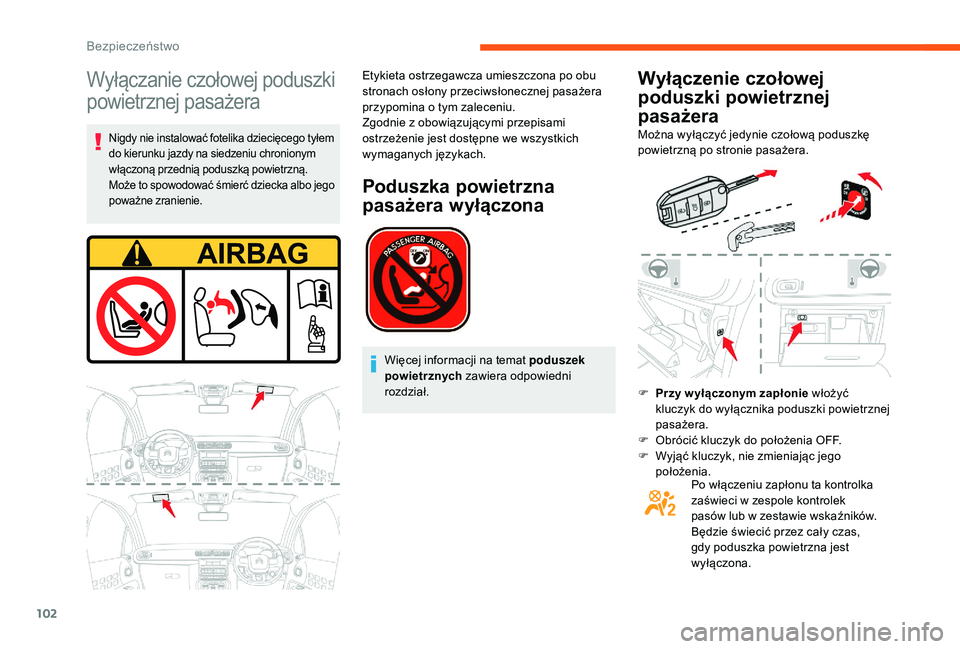 CITROEN C3 2019 Instrukcja obsługi (in Polish) 102
Wyłączanie czołowej poduszki
powietrznej pasażera
Nigdy nie instalować fotelika dziecięcego tyłem
do kierunku jazdy na siedzeniu chronionym
włączoną przednią poduszką powietrzną.
M CITROEN C3 2019 Instrukcja obsługi (in Polish) 102
Wyłączanie czołowej poduszki
powietrznej pasażera
Nigdy nie instalować fotelika dziecięcego tyłem
do kierunku jazdy na siedzeniu chronionym
włączoną przednią poduszką powietrzną.
M