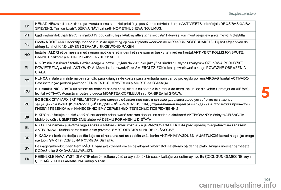 CITROEN C3 2019 Instrukcja obsługi (in Polish) 105
LVNEK AD NEuzstādiet uz aizmuguri vērstu bērnu sēdeklīti priekšējā pasažiera sēdvietā, kurā ir AKTIVIZĒTS priekšējais DROŠĪBAS GAISA
SPILVENS. Tas var izraisīt BĒRNA NĀVI vai CITROEN C3 2019 Instrukcja obsługi (in Polish) 105
LVNEK AD NEuzstādiet uz aizmuguri vērstu bērnu sēdeklīti priekšējā pasažiera sēdvietā, kurā ir AKTIVIZĒTS priekšējais DROŠĪBAS GAISA
SPILVENS. Tas var izraisīt BĒRNA NĀVI vai