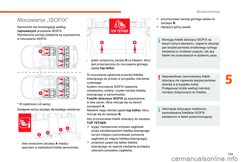 CITROEN C3 2019 Instrukcja obsługi (in Polish) 109
Mocowania „ISOFIX”
Samochód ma homologację według
najnowszych przepisów ISOFIX.
Wymienione poniżej siedzenia są wyposażone
w mocowania ISOFIX.
* W zależności od wersji.
Dostępne s CITROEN C3 2019 Instrukcja obsługi (in Polish) 109
Mocowania „ISOFIX”
Samochód ma homologację według
najnowszych przepisów ISOFIX.
Wymienione poniżej siedzenia są wyposażone
w mocowania ISOFIX.
* W zależności od wersji.
Dostępne s