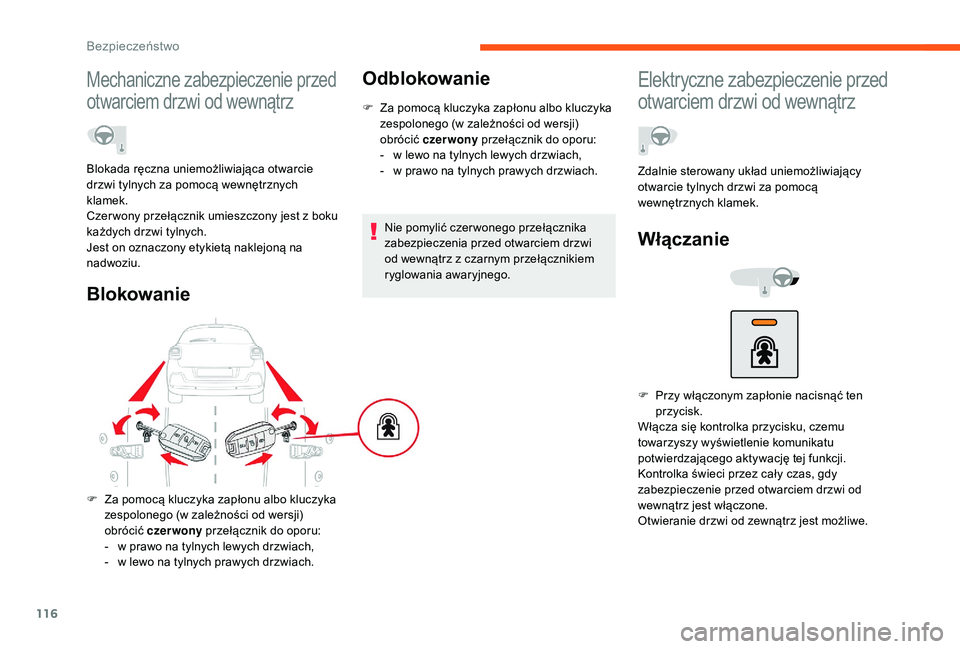 CITROEN C3 2019 Instrukcja obsługi (in Polish) 116
Mechaniczne zabezpieczenie przed
otwarciem drzwi od wewnątrz
Blokada ręczna uniemożliwiająca otwarcie
drzwi tylnych za pomocą wewnętrznych
klamek.
Czer wony przełącznik umieszczony jest CITROEN C3 2019 Instrukcja obsługi (in Polish) 116
Mechaniczne zabezpieczenie przed
otwarciem drzwi od wewnątrz
Blokada ręczna uniemożliwiająca otwarcie
drzwi tylnych za pomocą wewnętrznych
klamek.
Czer wony przełącznik umieszczony jest