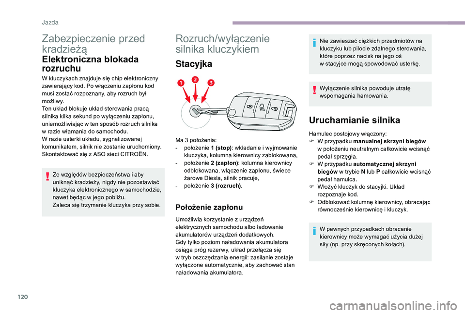 CITROEN C3 2019 Instrukcja obsługi (in Polish) 120
Zabezpieczenie przed
kradzieżą
Elektroniczna blokada
rozruchu
W kluczykach znajduje się chip elektroniczny
zawierający kod. Po włączeniu zapłonu kod
musi zostać rozpoznany, aby rozruch CITROEN C3 2019 Instrukcja obsługi (in Polish) 120
Zabezpieczenie przed
kradzieżą
Elektroniczna blokada
rozruchu
W kluczykach znajduje się chip elektroniczny
zawierający kod. Po włączeniu zapłonu kod
musi zostać rozpoznany, aby rozruch