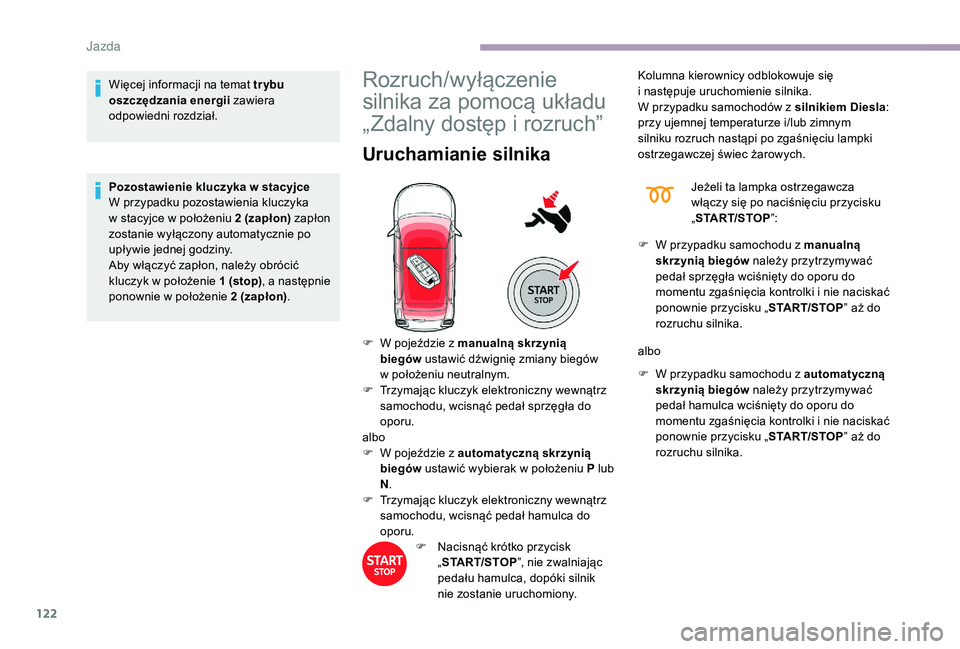 CITROEN C3 2019 Instrukcja obsługi (in Polish) 122
Więcej informacji na temat tr ybu
oszczędzania energii zawiera
odpowiedni rozdział.
Pozostawienie kluczyka w
stacyjce
W przypadku pozostawienia kluczyka
w
stacyjce w położeniu 2 (z CITROEN C3 2019 Instrukcja obsługi (in Polish) 122
Więcej informacji na temat tr ybu
oszczędzania energii zawiera
odpowiedni rozdział.
Pozostawienie kluczyka w
stacyjce
W przypadku pozostawienia kluczyka
w
stacyjce w położeniu 2 (z