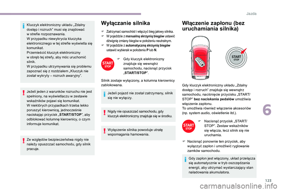 CITROEN C3 2019 Instrukcja obsługi (in Polish) 123
Kluczyk elektroniczny układu „ Zdalny
dostęp i rozruch” musi się znajdować
w
s
trefie rozpoznawania.
W przypadku niewykrycia kluczyka
elektronicznego w
tej strefie wyświetla się
k CITROEN C3 2019 Instrukcja obsługi (in Polish) 123
Kluczyk elektroniczny układu „ Zdalny
dostęp i rozruch” musi się znajdować
w
s
trefie rozpoznawania.
W przypadku niewykrycia kluczyka
elektronicznego w
tej strefie wyświetla się
k
