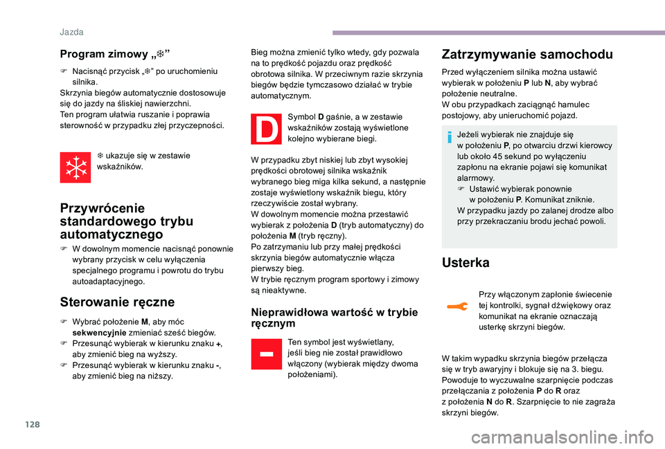CITROEN C3 2019 Instrukcja obsługi (in Polish) 128
Program zimowy „T”
F Nacisnąć przycisk „ T” po uruchomieniu
silnika.
Skrzynia biegów automatycznie dostosowuje
się do jazdy na śliskiej nawierzchni.
Ten program ułatwia ruszanie i
CITROEN C3 2019 Instrukcja obsługi (in Polish) 128
Program zimowy „T”
F Nacisnąć przycisk „ T” po uruchomieniu
silnika.
Skrzynia biegów automatycznie dostosowuje
się do jazdy na śliskiej nawierzchni.
Ten program ułatwia ruszanie i