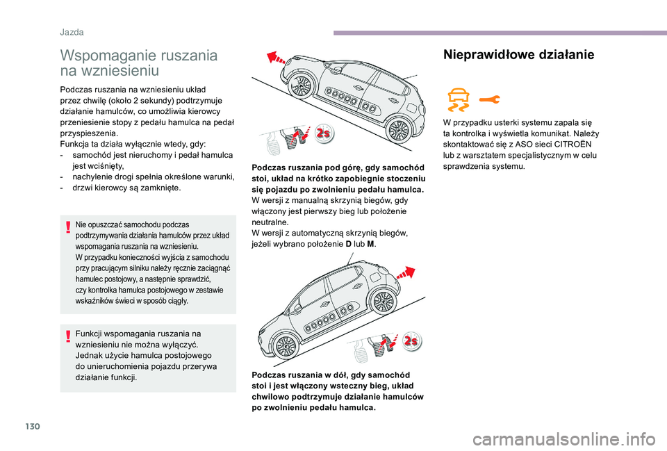 CITROEN C3 2019 Instrukcja obsługi (in Polish) 130
Wspomaganie ruszania
na wzniesieniu
Podczas ruszania na wzniesieniu układ
przez chwilę (około 2 sekundy) podtrzymuje
działanie hamulców, co umożliwia kierowcy
przeniesienie stopy z
pe CITROEN C3 2019 Instrukcja obsługi (in Polish) 130
Wspomaganie ruszania
na wzniesieniu
Podczas ruszania na wzniesieniu układ
przez chwilę (około 2 sekundy) podtrzymuje
działanie hamulców, co umożliwia kierowcy
przeniesienie stopy z
pe