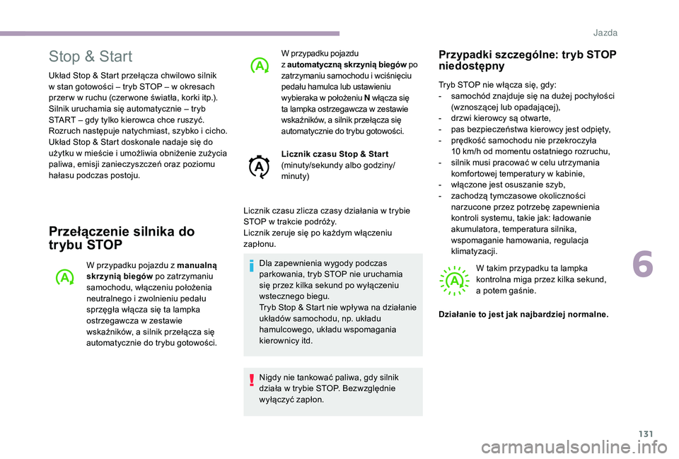 CITROEN C3 2019 Instrukcja obsługi (in Polish) 131
Stop & Start
Układ Stop & Start przełącza chwilowo silnik
w stan gotowości – tryb STOP – w okresach
przer w w
ruchu (czer wone światła, korki itp.).
Silnik uruchamia się automat CITROEN C3 2019 Instrukcja obsługi (in Polish) 131
Stop & Start
Układ Stop & Start przełącza chwilowo silnik
w stan gotowości – tryb STOP – w okresach
przer w w
ruchu (czer wone światła, korki itp.).
Silnik uruchamia się automat