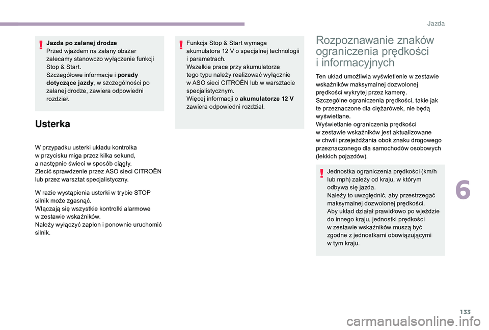 CITROEN C3 2019 Instrukcja obsługi (in Polish) 133
Jazda po zalanej drodze
Przed wjazdem na zalany obszar
zalecamy stanowczo wyłączenie funkcji
Stop & Start.
Szczegółowe informacje i porady
dotyczące jazdy , w
szczególności po
zalane CITROEN C3 2019 Instrukcja obsługi (in Polish) 133
Jazda po zalanej drodze
Przed wjazdem na zalany obszar
zalecamy stanowczo wyłączenie funkcji
Stop & Start.
Szczegółowe informacje i porady
dotyczące jazdy , w
szczególności po
zalane