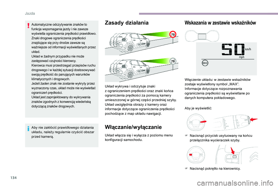CITROEN C3 2019 Instrukcja obsługi (in Polish) 134
Automatyczne odczytywanie znaków to
funkcja wspomagania jazdy i nie zawsze
wyświetla ograniczenia prędkości prawidłowo.
Znaki drogowe ograniczenia prędkości
znajdujące się przy drodze CITROEN C3 2019 Instrukcja obsługi (in Polish) 134
Automatyczne odczytywanie znaków to
funkcja wspomagania jazdy i nie zawsze
wyświetla ograniczenia prędkości prawidłowo.
Znaki drogowe ograniczenia prędkości
znajdujące się przy drodze