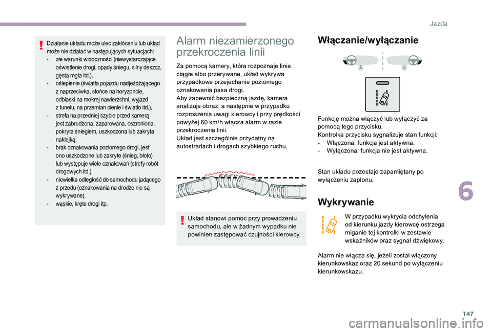 CITROEN C3 2019 Instrukcja obsługi (in Polish) 147
Działanie układu może ulec zakłóceniu lub układ
może nie działać w następujących sytuacjach:
-
z
łe warunki widoczności (niewystarczające
oświetlenie drogi, opady śniegu, sil CITROEN C3 2019 Instrukcja obsługi (in Polish) 147
Działanie układu może ulec zakłóceniu lub układ
może nie działać w następujących sytuacjach:
-
z
łe warunki widoczności (niewystarczające
oświetlenie drogi, opady śniegu, sil