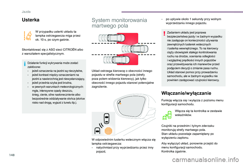 CITROEN C3 2019 Instrukcja obsługi (in Polish) 148
Usterka
W przypadku usterki układu ta
lampka ostrzegawcza miga przez
ok. 10 s, po czym gaśnie.
Skontaktować się z
ASO sieci CITROËN albo
z
warsztatem specjalistycznym.
Działanie funk CITROEN C3 2019 Instrukcja obsługi (in Polish) 148
Usterka
W przypadku usterki układu ta
lampka ostrzegawcza miga przez
ok. 10 s, po czym gaśnie.
Skontaktować się z
ASO sieci CITROËN albo
z
warsztatem specjalistycznym.
Działanie funk