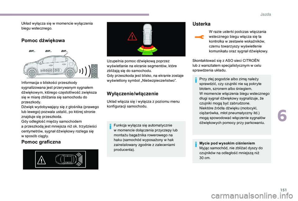 CITROEN C3 2019 Instrukcja obsługi (in Polish) 151
Pomoc dźwiękowa
Pomoc graficzna
Układ wyłącza się w momencie wyłączenia
bi egu wstecznego.
Informacja o
bliskości przeszkody
sygnalizowana jest przerywanym sygnałem
dźwiękowym, kt CITROEN C3 2019 Instrukcja obsługi (in Polish) 151
Pomoc dźwiękowa
Pomoc graficzna
Układ wyłącza się w momencie wyłączenia
bi egu wstecznego.
Informacja o
bliskości przeszkody
sygnalizowana jest przerywanym sygnałem
dźwiękowym, kt