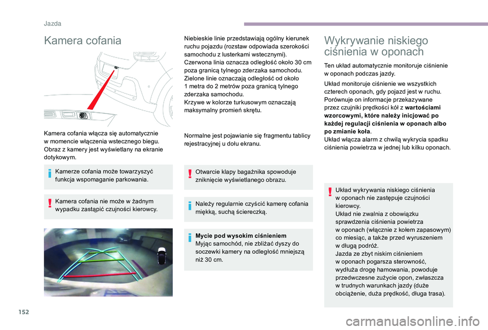 CITROEN C3 2019 Instrukcja obsługi (in Polish) 152
Kamera cofania
Kamera cofania włącza się automatycznie
w momencie włączenia wstecznego biegu.
Obraz z
kamery jest wyświetlany na ekranie
dotykowym.
Kamerze cofania może towarzyszyć
f CITROEN C3 2019 Instrukcja obsługi (in Polish) 152
Kamera cofania
Kamera cofania włącza się automatycznie
w momencie włączenia wstecznego biegu.
Obraz z
kamery jest wyświetlany na ekranie
dotykowym.
Kamerze cofania może towarzyszyć
f