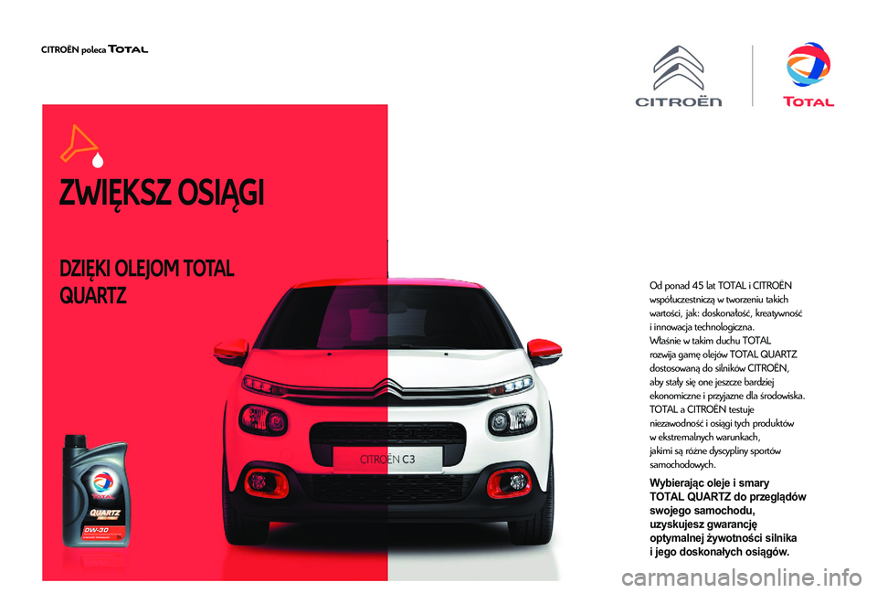 CITROEN C3 2019 Instrukcja obsługi (in Polish) ZWIĘKSZ OSIĄGI
DZIĘKI OLEJOM TOTAL
QUARTZOd ponad 45 lat TOTAL i CITROËN
współuczestniczą w tworzeniu takich
wartości, jak: doskonałość, kreatywność
i
innowacja
technologiczna CITROEN C3 2019 Instrukcja obsługi (in Polish) ZWIĘKSZ OSIĄGI
DZIĘKI OLEJOM TOTAL
QUARTZOd ponad 45 lat TOTAL i CITROËN
współuczestniczą w tworzeniu takich
wartości, jak: doskonałość, kreatywność
i
innowacja
technologiczna