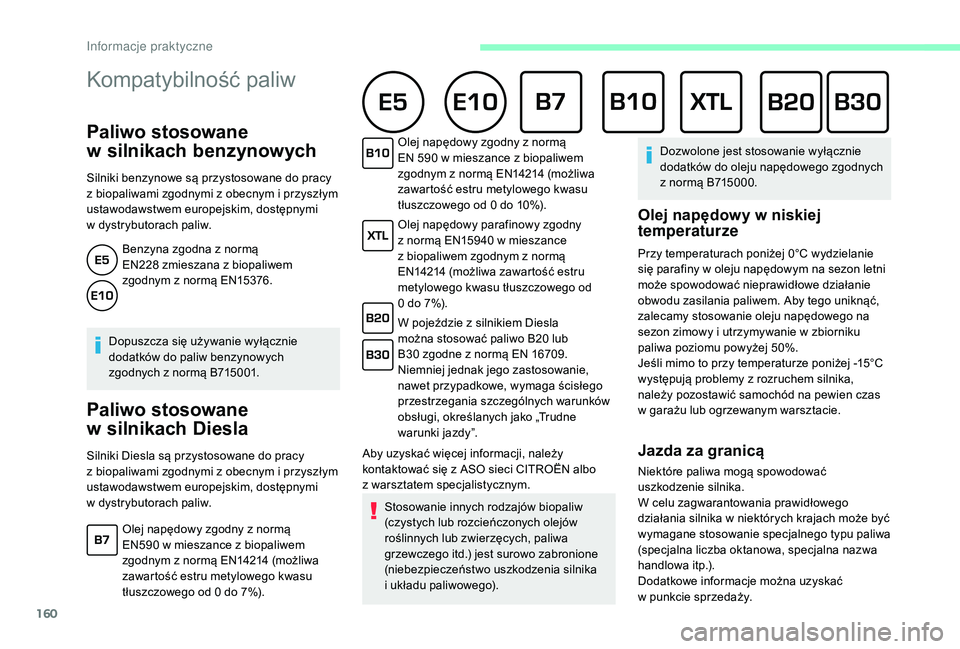 CITROEN C3 2019 Instrukcja obsługi (in Polish) 160
Kompatybilność paliw
Paliwo stosowane
w
s
ilnikach benzynowych
Silniki benzynowe są przystosowane do pracy
z
biopaliwami zgodnymi z obecnym i przyszłym
ustawodawstwem europejskim, do CITROEN C3 2019 Instrukcja obsługi (in Polish) 160
Kompatybilność paliw
Paliwo stosowane
w
s
ilnikach benzynowych
Silniki benzynowe są przystosowane do pracy
z
biopaliwami zgodnymi z obecnym i przyszłym
ustawodawstwem europejskim, do