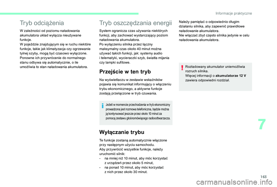 CITROEN C3 2019 Instrukcja obsługi (in Polish) 163
Tryb odciążenia
W zależności od poziomu naładowania
akumulatora układ wyłącza nieużywane
funkcje.
W pojeździe znajdującym się w ruchu niektóre
funkcje, takie jak klimatyzacja czy CITROEN C3 2019 Instrukcja obsługi (in Polish) 163
Tryb odciążenia
W zależności od poziomu naładowania
akumulatora układ wyłącza nieużywane
funkcje.
W pojeździe znajdującym się w ruchu niektóre
funkcje, takie jak klimatyzacja czy