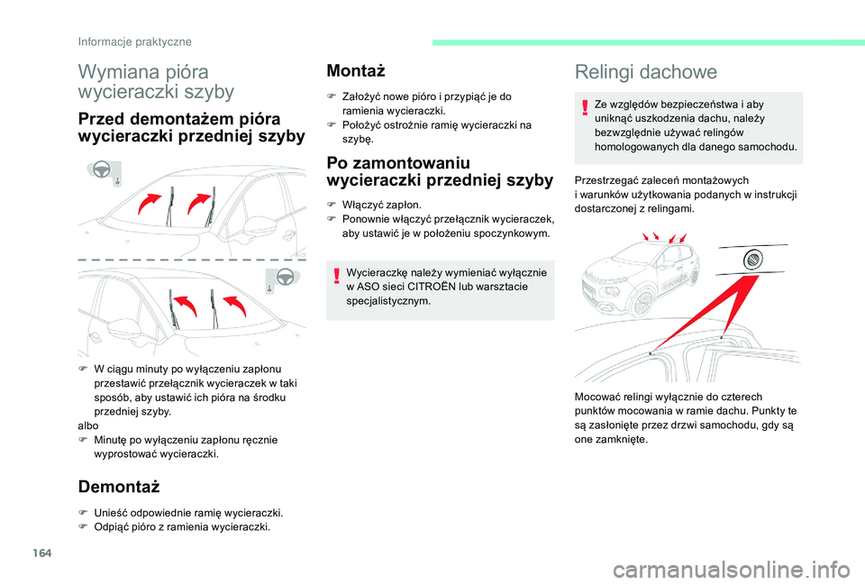 CITROEN C3 2019 Instrukcja obsługi (in Polish) 164
Wymiana pióra
wycieraczki szyby
Przed demontażem pióra
wycieraczki przedniej szyby
F W ciągu minuty po wyłączeniu zapłonu przestawić przełącznik wycieraczek w taki
sposób, aby usta CITROEN C3 2019 Instrukcja obsługi (in Polish) 164
Wymiana pióra
wycieraczki szyby
Przed demontażem pióra
wycieraczki przedniej szyby
F W ciągu minuty po wyłączeniu zapłonu przestawić przełącznik wycieraczek w taki
sposób, aby usta