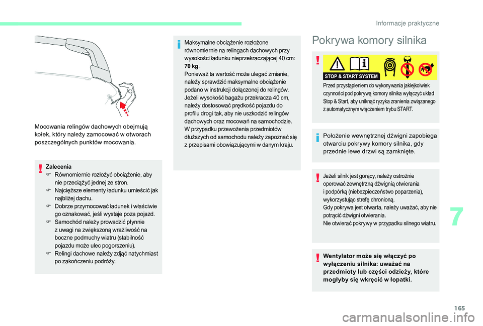 CITROEN C3 2019 Instrukcja obsługi (in Polish) 165
Zalecenia
F Równomiernie rozłożyć obciążenie, aby
nie przeciążyć jednej ze stron.
F
N
ajcięższe elementy ładunku umieścić jak
najbliżej dachu.
F
D
obrze przymocować ładunek CITROEN C3 2019 Instrukcja obsługi (in Polish) 165
Zalecenia
F Równomiernie rozłożyć obciążenie, aby
nie przeciążyć jednej ze stron.
F
N
ajcięższe elementy ładunku umieścić jak
najbliżej dachu.
F
D
obrze przymocować ładunek