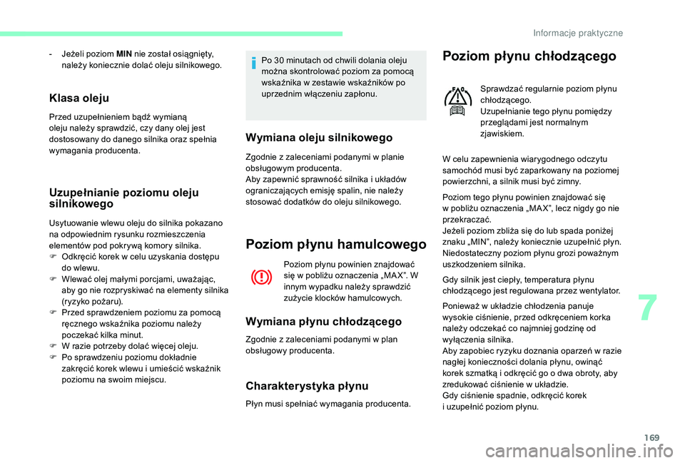 CITROEN C3 2019 Instrukcja obsługi (in Polish) 169
Klasa oleju
Przed uzupełnieniem bądź wymianą
oleju należy sprawdzić, czy dany olej jest
dostosowany do danego silnika oraz spełnia
wymagania producenta.
Uzupełnianie poziomu oleju
siln CITROEN C3 2019 Instrukcja obsługi (in Polish) 169
Klasa oleju
Przed uzupełnieniem bądź wymianą
oleju należy sprawdzić, czy dany olej jest
dostosowany do danego silnika oraz spełnia
wymagania producenta.
Uzupełnianie poziomu oleju
siln