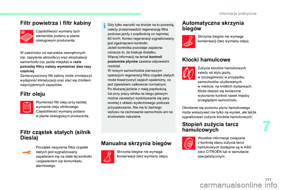 CITROEN C3 2019 Instrukcja obsługi (in Polish) 171
Filtr powietrza i filtr kabiny
Częstotliwość wymiany tych
elementów podano w
planie
obsługowym producenta.
W zależności od warunków zewnętrznych
(np. zapylenie atmosfery) oraz eksplo CITROEN C3 2019 Instrukcja obsługi (in Polish) 171
Filtr powietrza i filtr kabiny
Częstotliwość wymiany tych
elementów podano w
planie
obsługowym producenta.
W zależności od warunków zewnętrznych
(np. zapylenie atmosfery) oraz eksplo