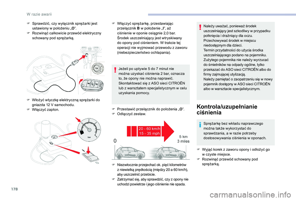 CITROEN C3 2019 Instrukcja obsługi (in Polish) 178
F Sprawdzić, czy wyłącznik sprężarki jest ustawiony w położeniu „O”.
F
R
ozwinąć całkowicie przewód elektryczny
schowany pod sprężarką.
Jeżeli po upływie 5
do 7 minut CITROEN C3 2019 Instrukcja obsługi (in Polish) 178
F Sprawdzić, czy wyłącznik sprężarki jest ustawiony w położeniu „O”.
F
R
ozwinąć całkowicie przewód elektryczny
schowany pod sprężarką.
Jeżeli po upływie 5
do 7 minut