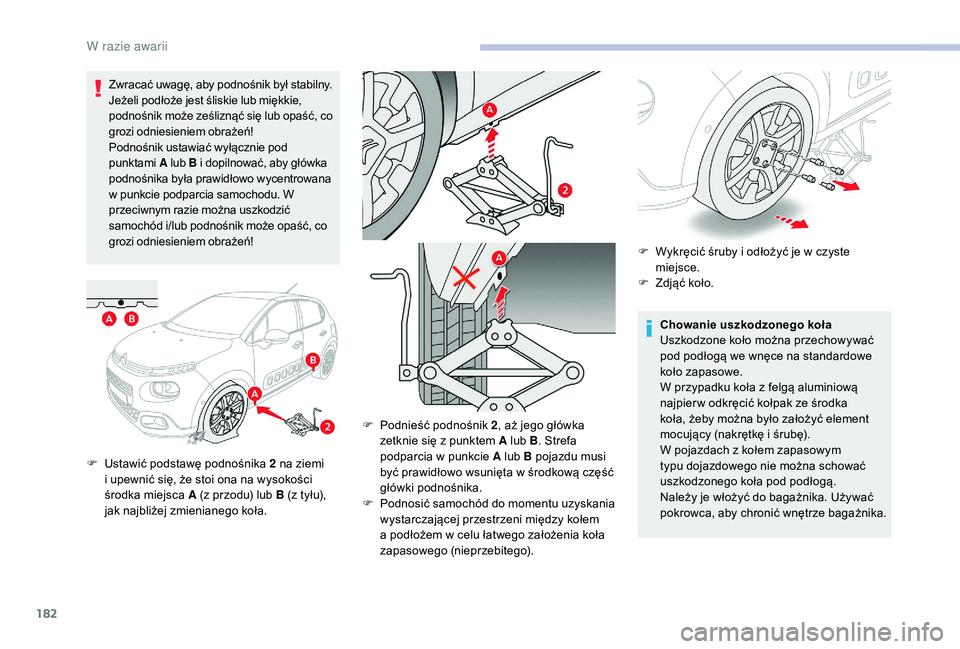 CITROEN C3 2019 Instrukcja obsługi (in Polish) 182
Zwracać uwagę, aby podnośnik był stabilny.
Jeżeli podłoże jest śliskie lub miękkie,
podnośnik może ześliznąć się lub opaść, co
grozi odniesieniem obrażeń!
Podnośnik ustawia CITROEN C3 2019 Instrukcja obsługi (in Polish) 182
Zwracać uwagę, aby podnośnik był stabilny.
Jeżeli podłoże jest śliskie lub miękkie,
podnośnik może ześliznąć się lub opaść, co
grozi odniesieniem obrażeń!
Podnośnik ustawia